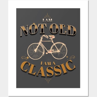 I AM NOT OLD I AM A CLASSIC BICYCLE VINTAGE RETRO Posters and Art